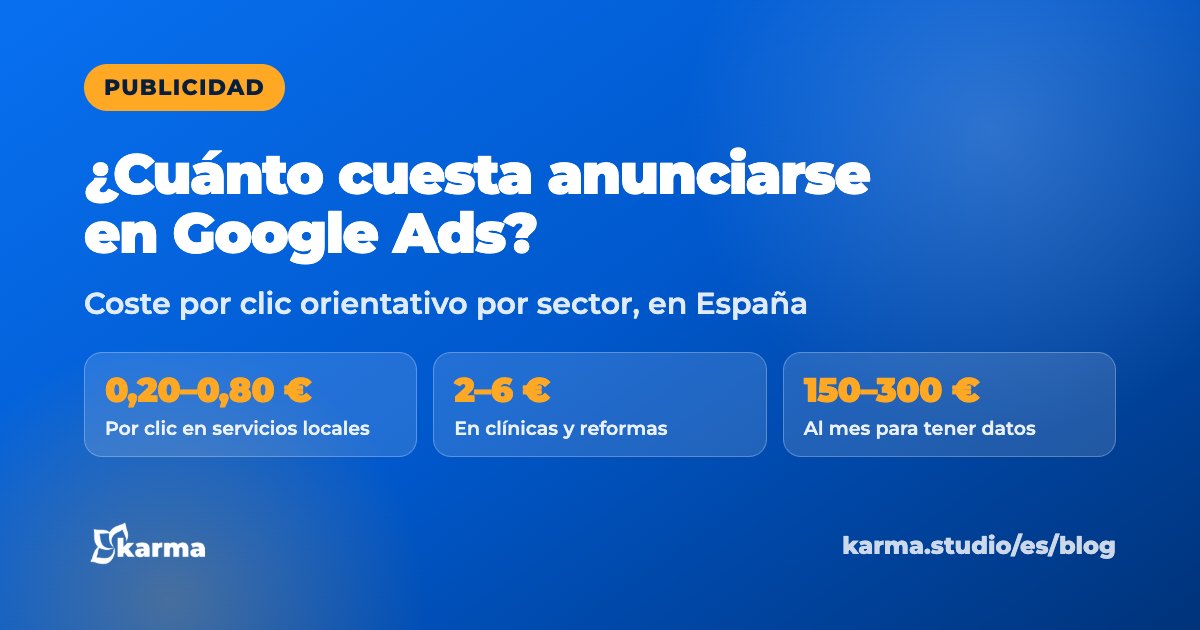 ¿Cuánto cuesta anunciarse en Google Ads?: 0,20–0,80 €, por clic en servicios locales; 2–6 €, en clínicas y reformas; 150–300 €, al mes para tener datos. Karma Studio