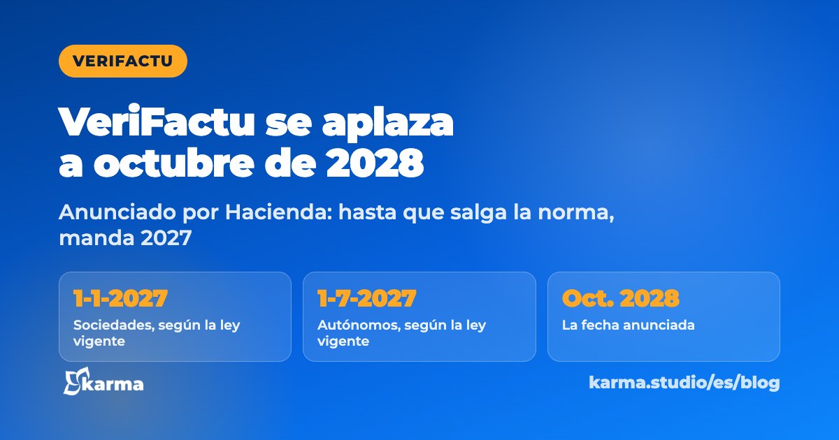VeriFactu se aplaza a octubre de 2028: 1-1-2027, sociedades, según la ley vigente; 1-7-2027, autónomos, según la ley vigente; Oct. 2028, la fecha anunciada. Karma Studio